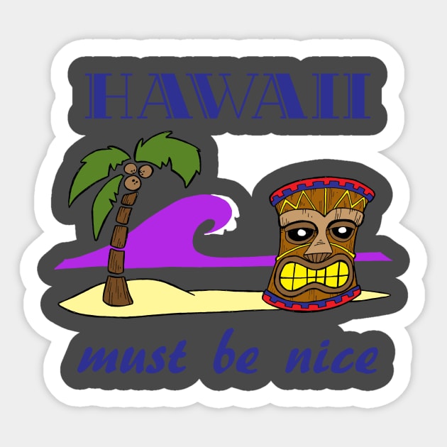 Hawaii , must be nice Sticker by BubbaWorldComix